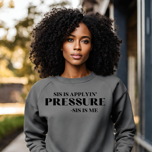 Sis Is Applyin' Pressure